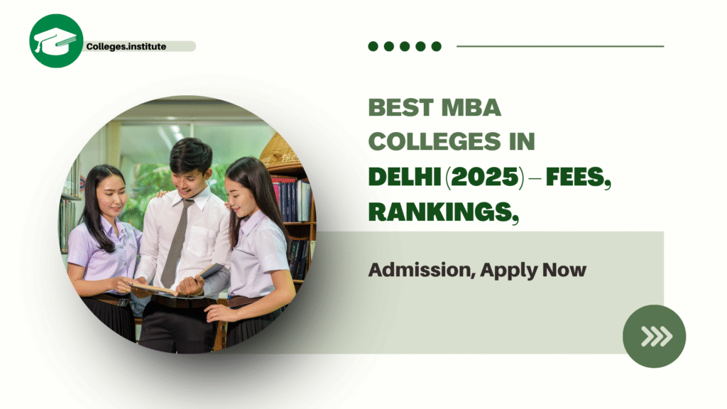 Best MBA Colleges in Delhi (2025) – Fees, Rankings, Admission, Apply Now